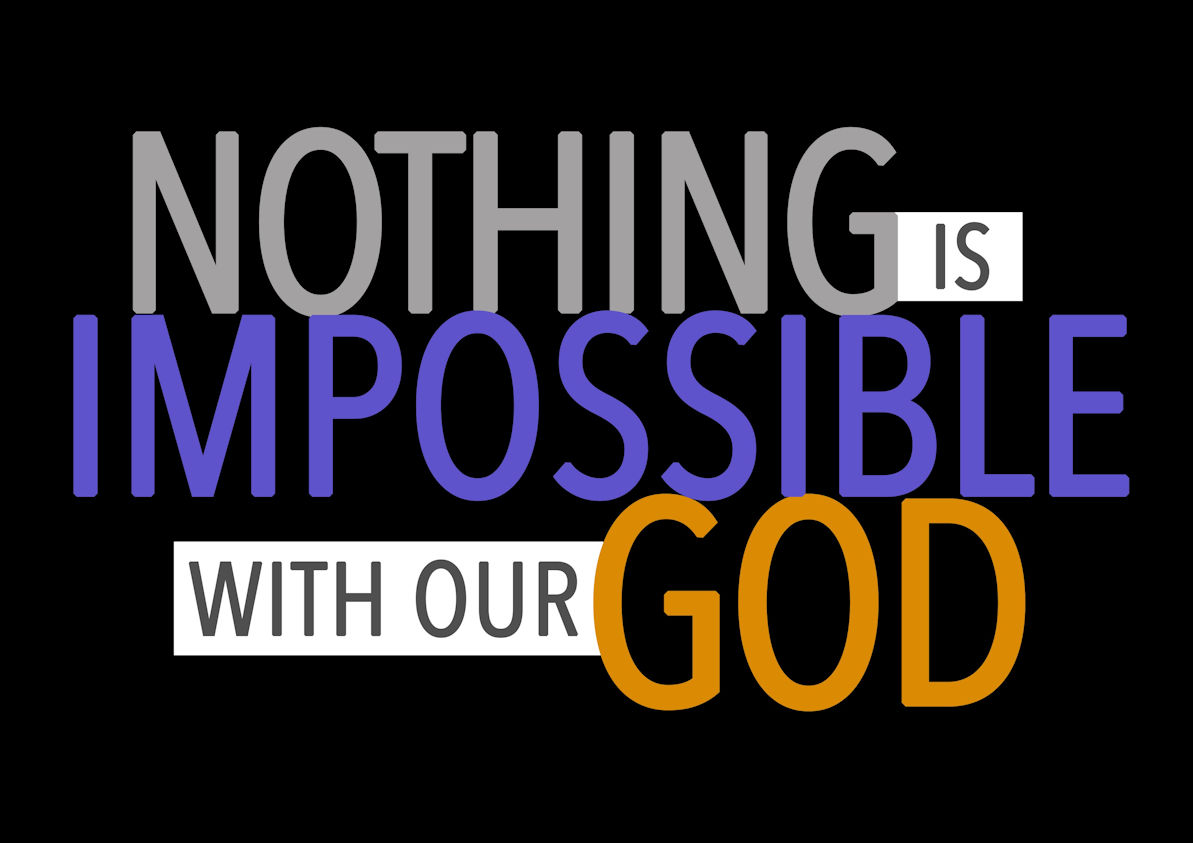 Nothing is impossible with our God